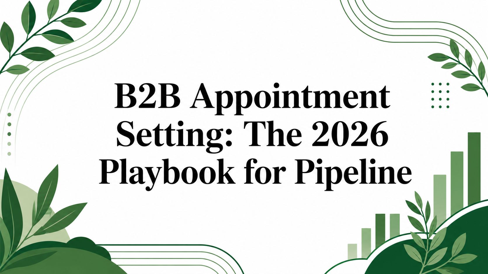 B2B Appointment Setting: The 2026 Playbook for Pipeline