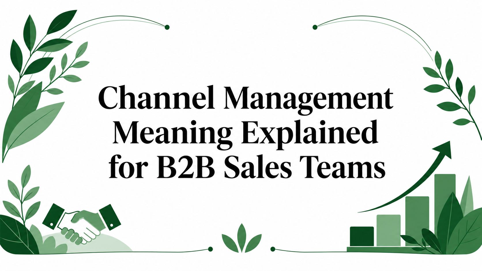 Channel Management Meaning Explained for B2B Sales Teams