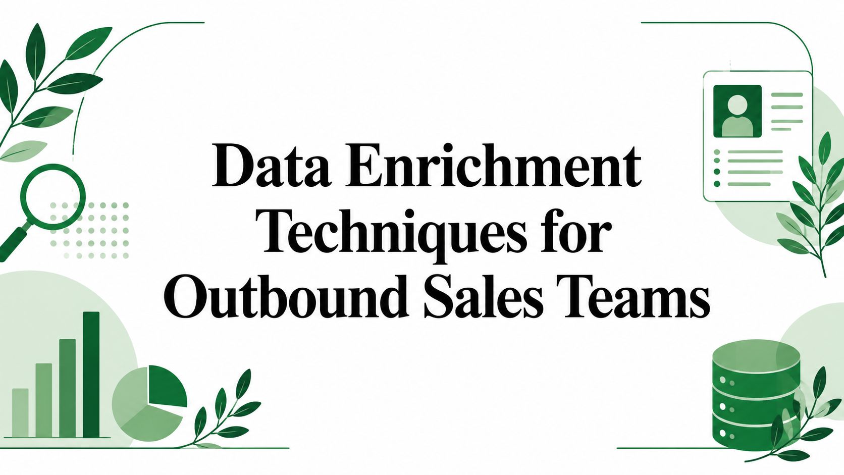 Data Enrichment Techniques for Outbound Sales Teams