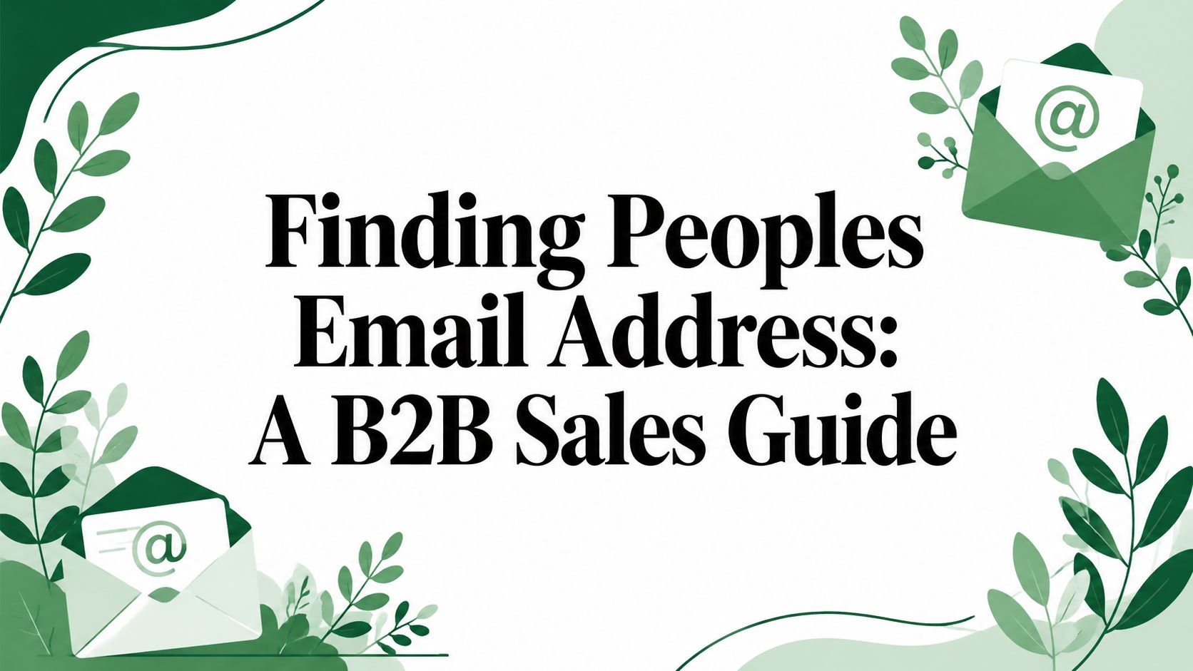 Finding Peoples Email Address: A B2B Sales Guide