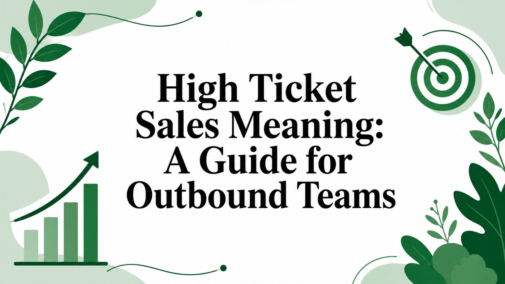 High Ticket Sales Meaning: A Guide for Outbound Teams