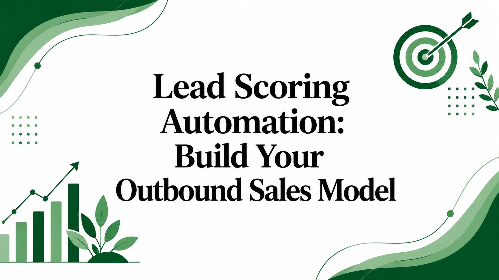 Lead Scoring Automation: Build Your Outbound Sales Model