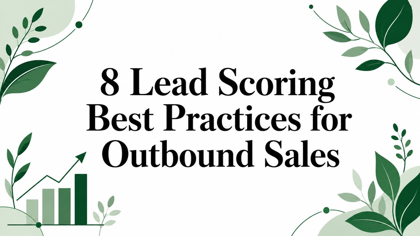 8 Lead Scoring Best Practices for Outbound Sales