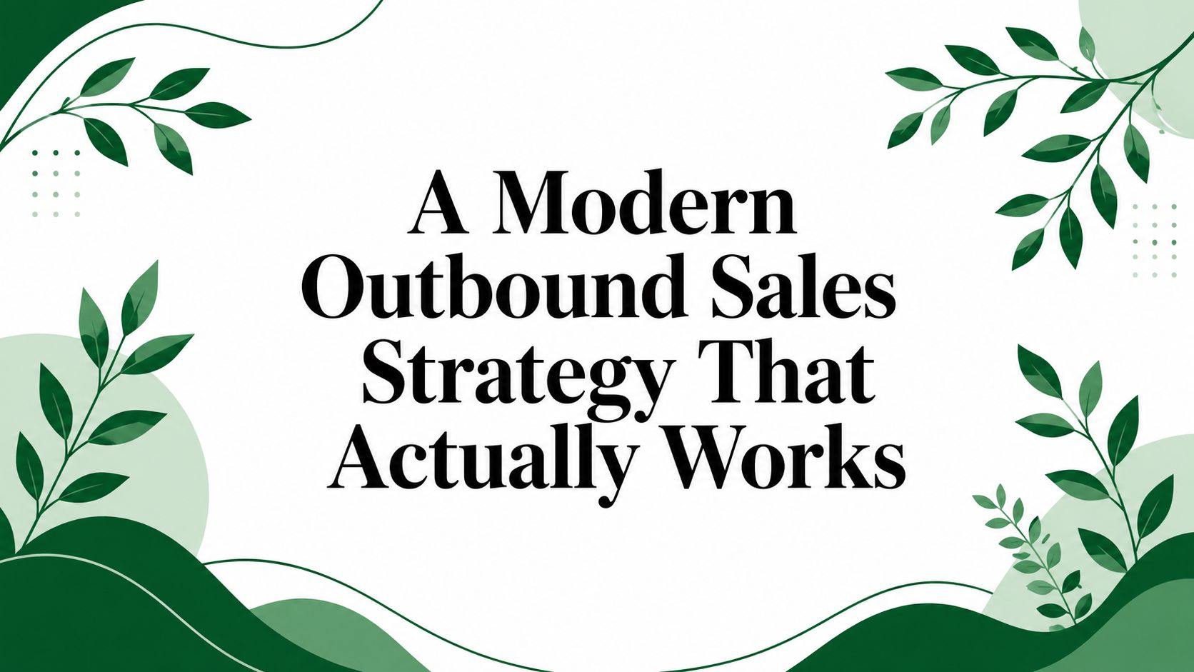 A Modern Outbound Sales Strategy That Actually Works
