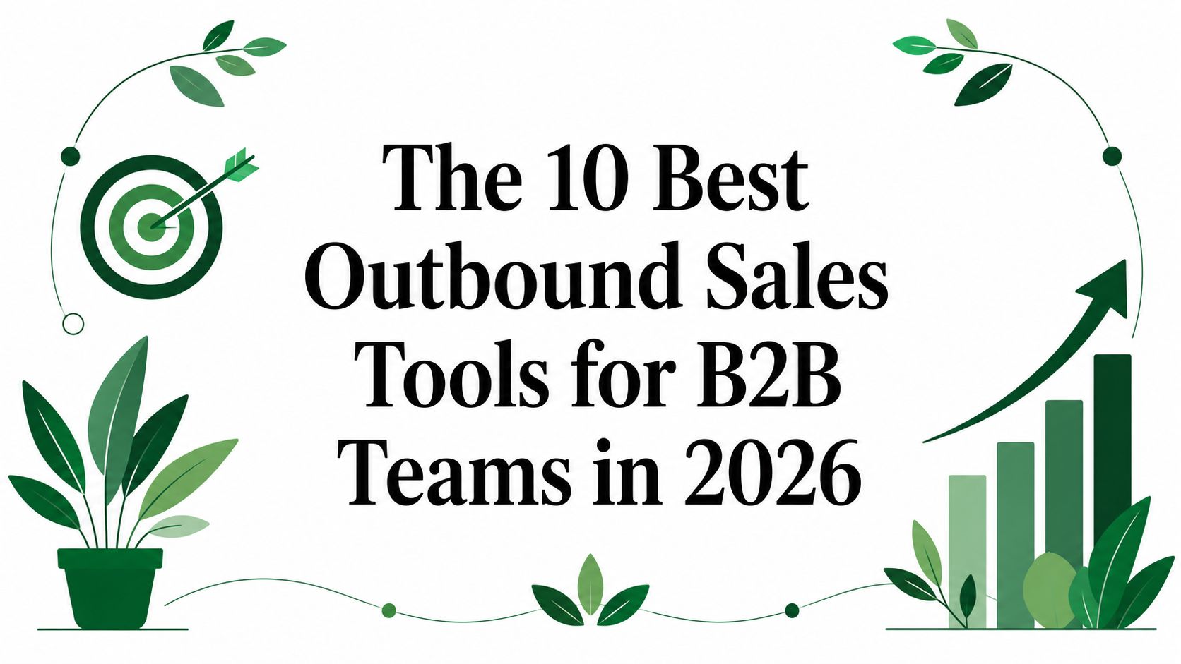 The 10 Best Outbound Sales Tools for B2B Teams in 2026