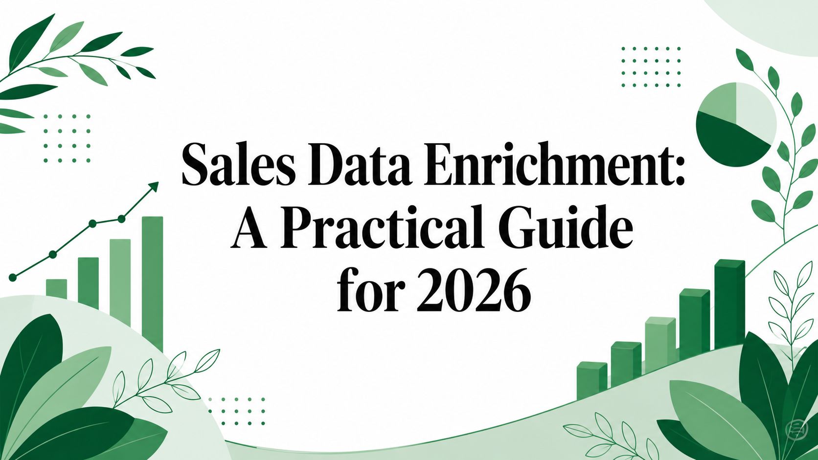 Sales Data Enrichment: A Practical Guide for 2026