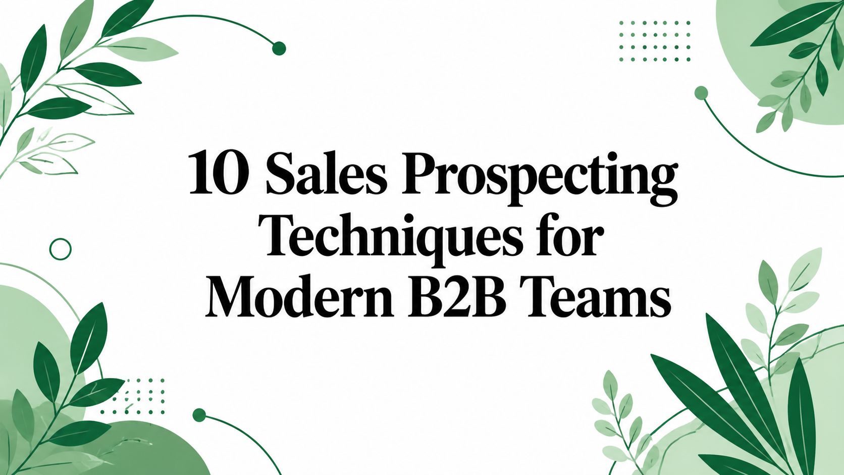 10 Sales Prospecting Techniques for Modern B2B Teams