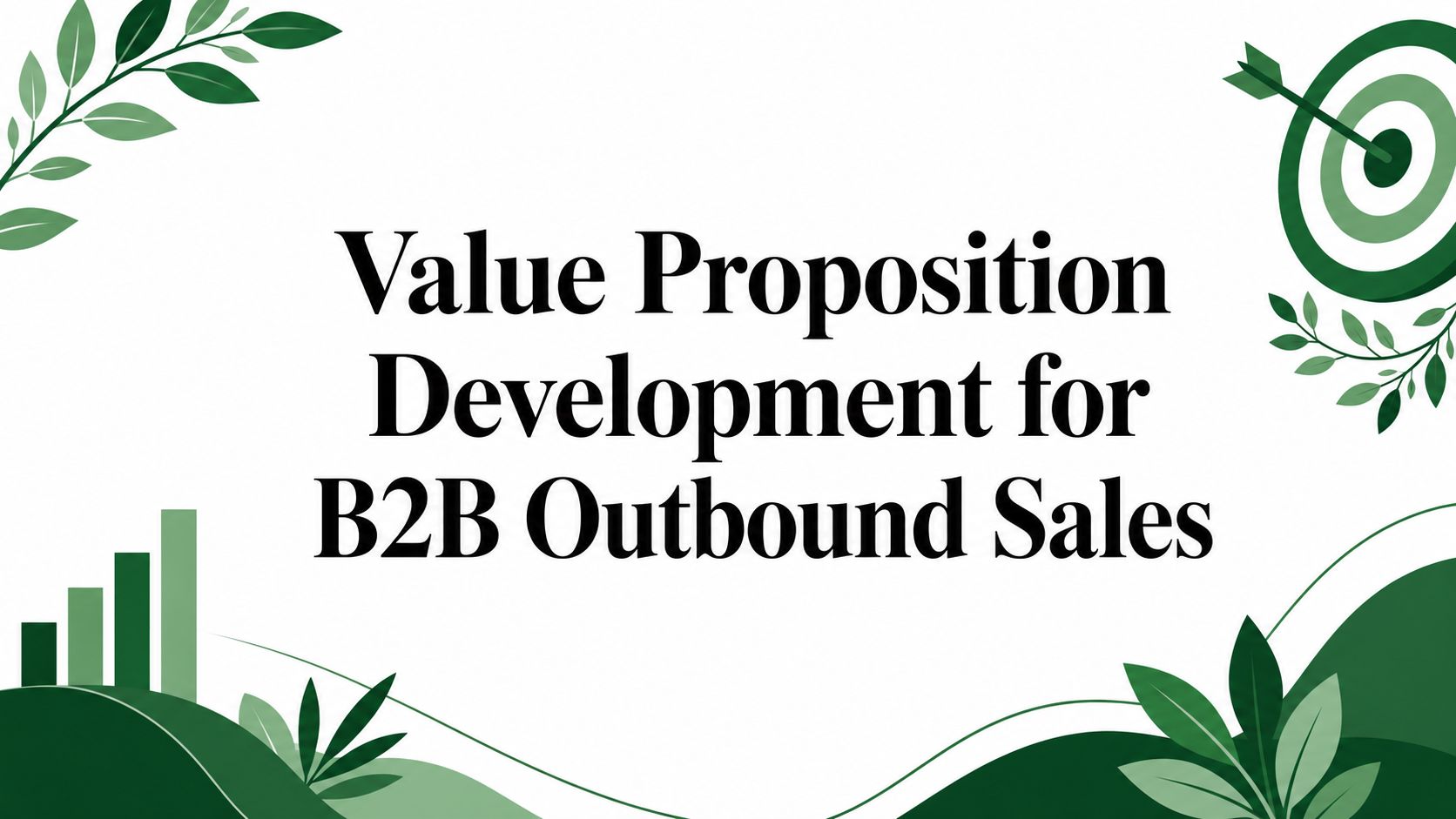 Value Proposition Development for B2B Outbound Sales