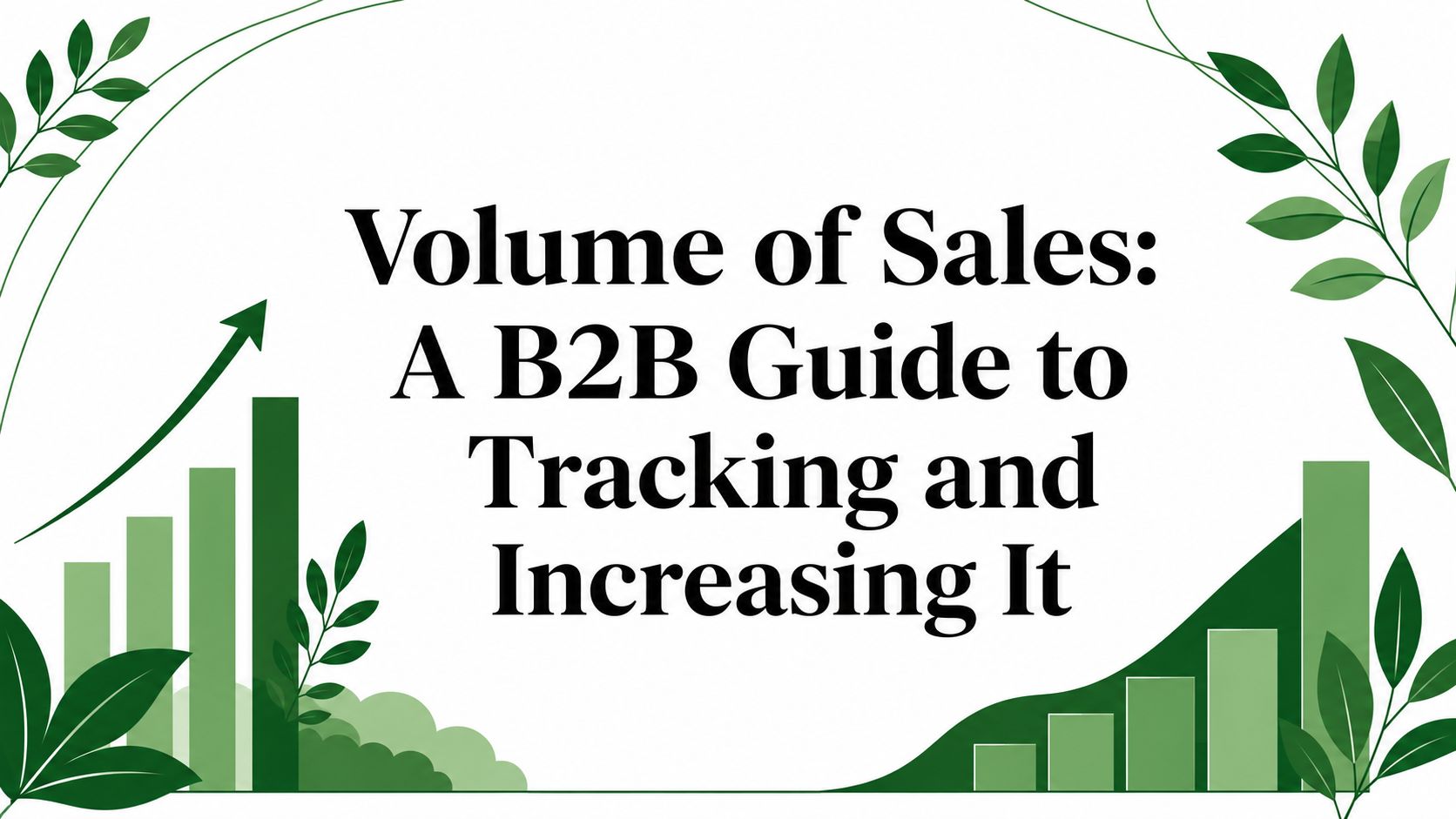 Volume of Sales: A B2B Guide to Tracking and Increasing It