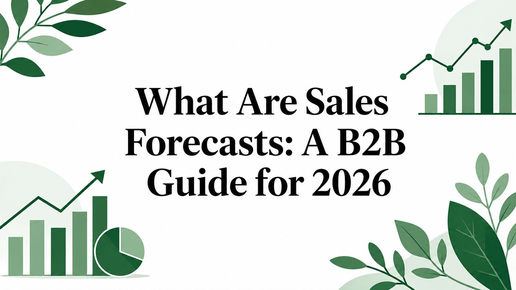 What Are Sales Forecasts: A B2B Guide for 2026