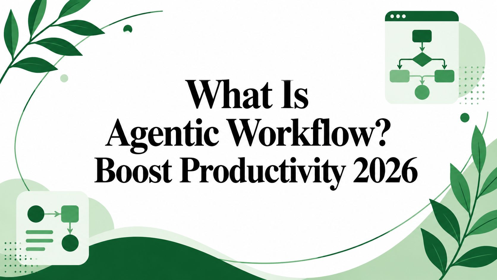 What Is Agentic Workflow? Boost Productivity 2026